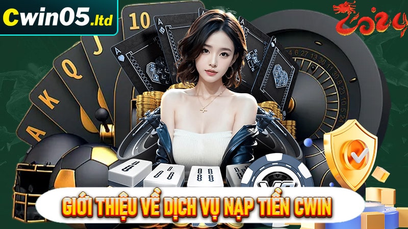 Giới thiệu về dịch vụ nạp tiền cwin