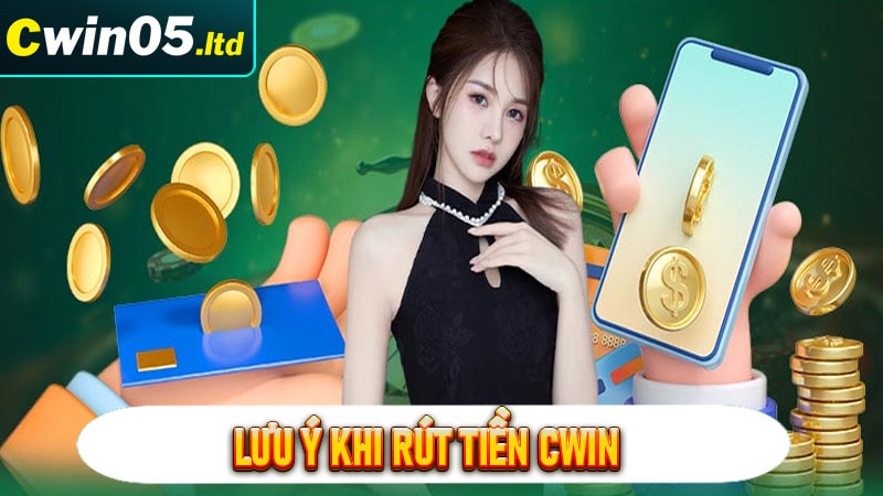 Các vấn đề anh em cần lưu ý khi rút tiền cwin