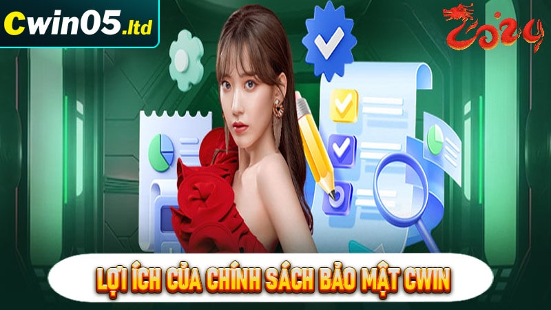 Lợi ích to lớn mà chính sách bảo mật cwin mang lại