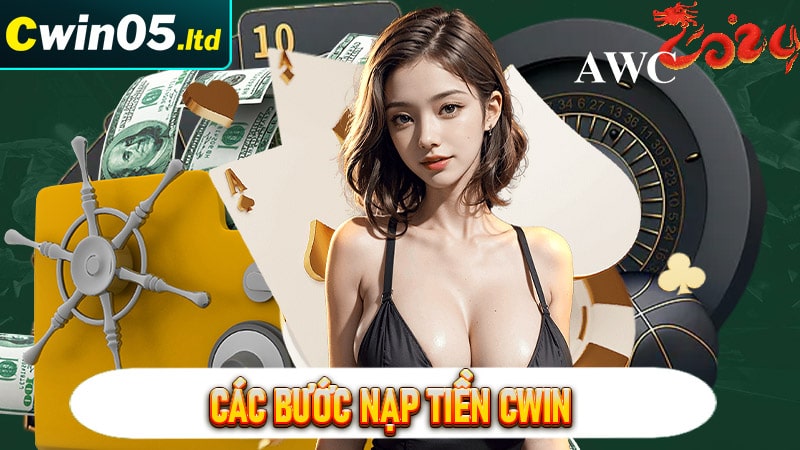 Hướng dẫn cách giao dịch nạp tiền cwin chỉ bằng 4 bước
