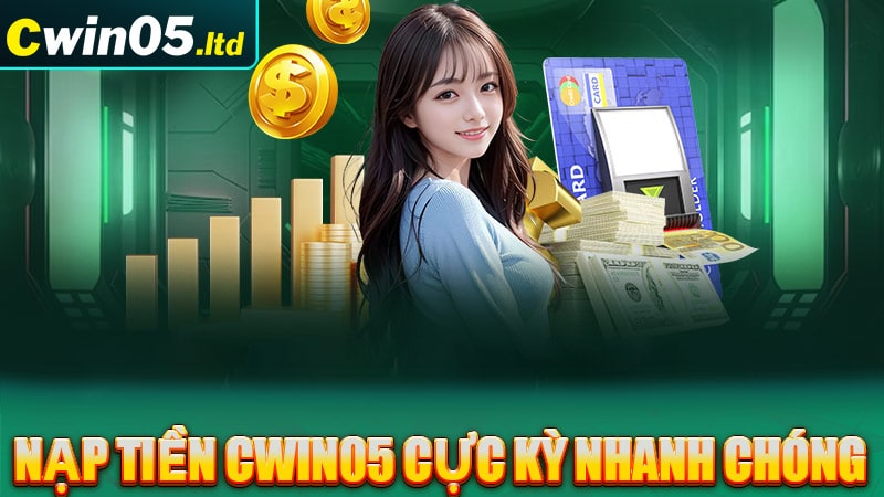 Nạp tiền cwin05 cực kỳ nhanh chóng