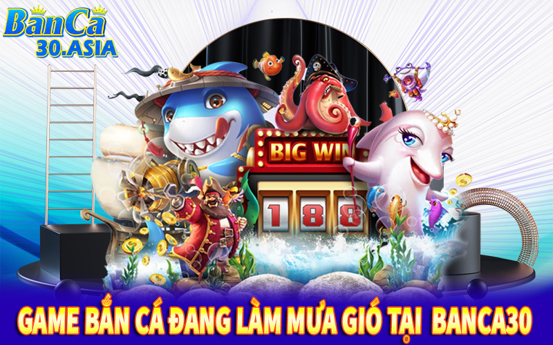 Tựa game bắn cá đang làm mưa gió tại thế giới bắn cá Banca30