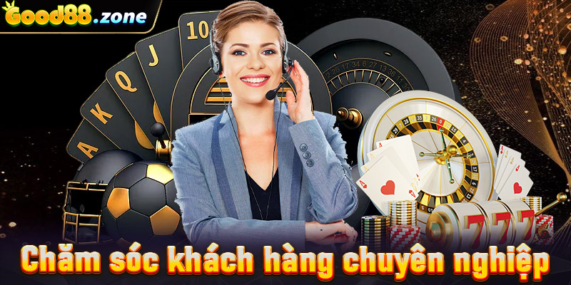 Chăm sóc khách hàng tận tâm Good88