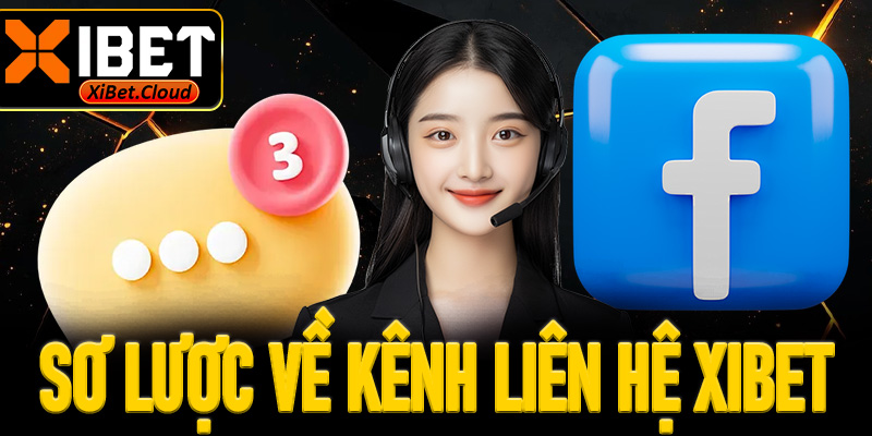 Sơ lược về kênh liên hệ XiBet 