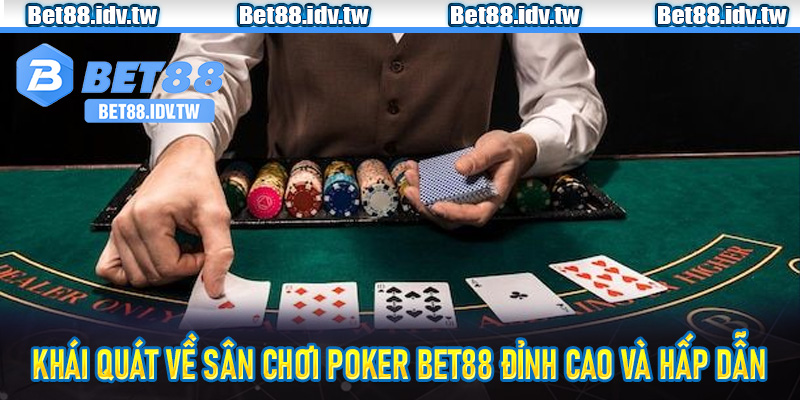 Khái quát về sân chơi Poker Bet88 đỉnh cao và hấp dẫn